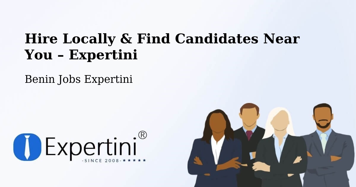 Hire Locally in Benin – Find Qualified Candidates Near You - Benin Jobs Expertini