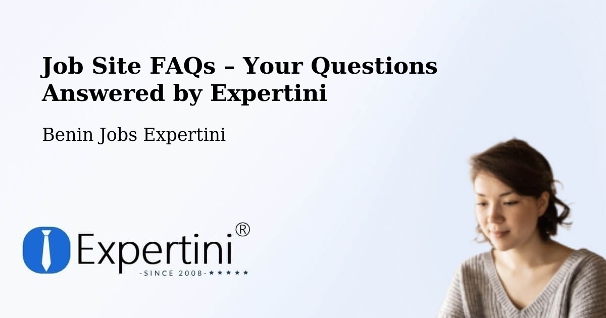 Job Site FAQs – Frequently Asked Questions – Benin - Benin Jobs Expertini